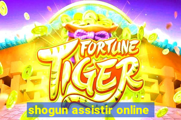 shogun assistir online